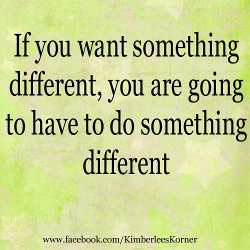 Do Something Different   www.kimberleeskorner.com/blog